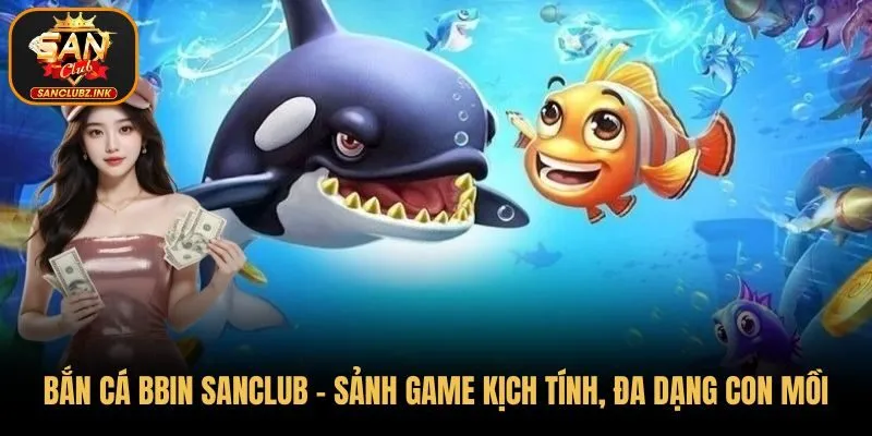 Bắn cá BBIN SanClub